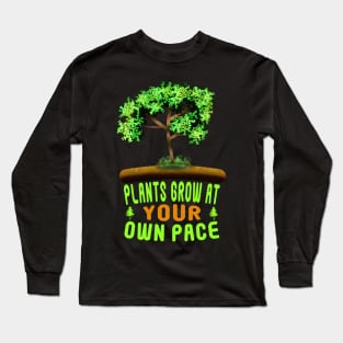 Plants Grow At Your Own Pace Long Sleeve T-Shirt